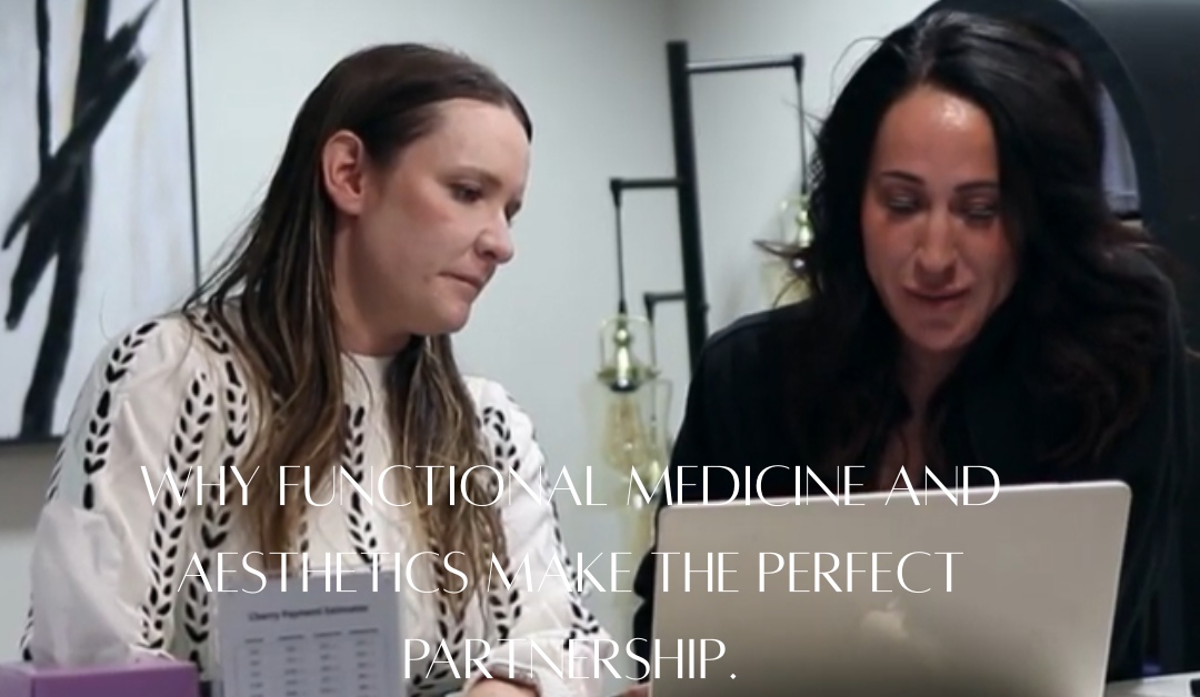 Why Functional Medicine and Aesthetics Make the Perfect Partnership.